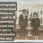 A picture of a sepia tone picture of people in front of a building. It reads "Photographs are personal items used to remember loved ones and to personalize the altar."
