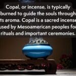 A picture of a blue incense holder. It reads "Copal, or incense, is typically burned to guide the souls through its aroma. Copal is a sacred incense used by Mesoamerican peoples for rituals and important ceremonies."